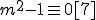 m^2-1\equiv 0 [7]